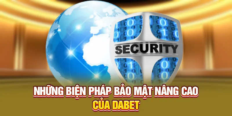 Những biện pháp bảo mật nâng cao của Dabet